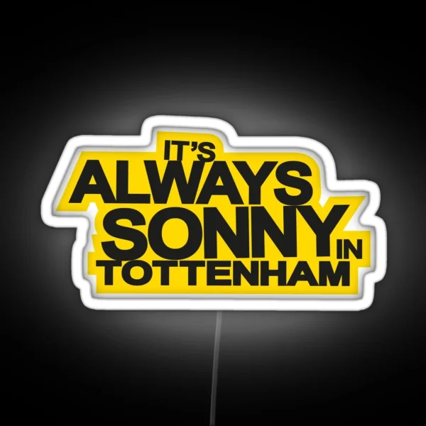 It S Always Sonny In Tottenham RGB Neon Sign