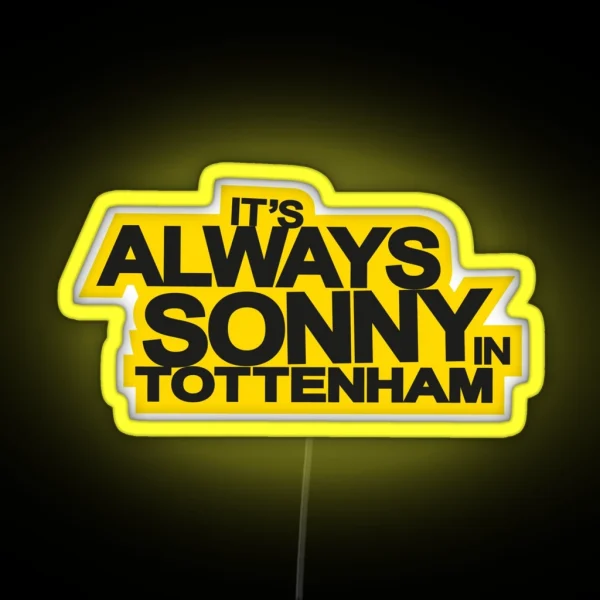 It S Always Sonny In Tottenham RGB Neon Sign