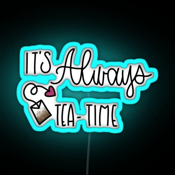 IT S ALWAYS TEA TIME ALICE IN WONDERLAND RGB Neon Sign