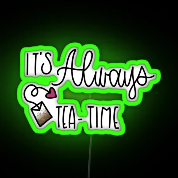 IT S ALWAYS TEA TIME ALICE IN WONDERLAND RGB Neon Sign