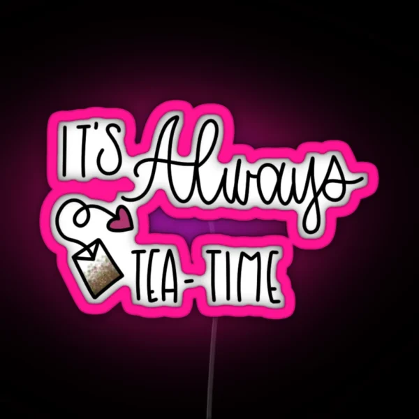 IT S ALWAYS TEA TIME ALICE IN WONDERLAND RGB Neon Sign