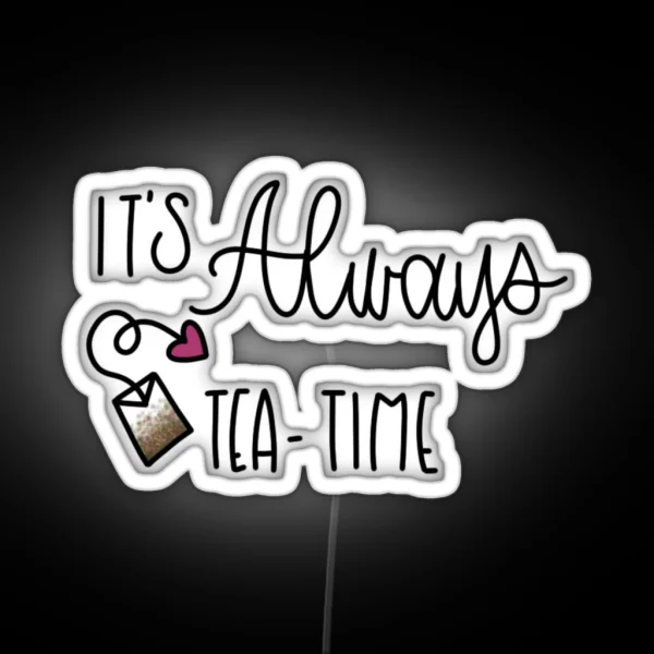 IT S ALWAYS TEA TIME ALICE IN WONDERLAND RGB Neon Sign