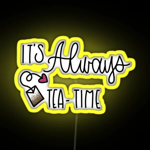 IT S ALWAYS TEA TIME ALICE IN WONDERLAND RGB Neon Sign