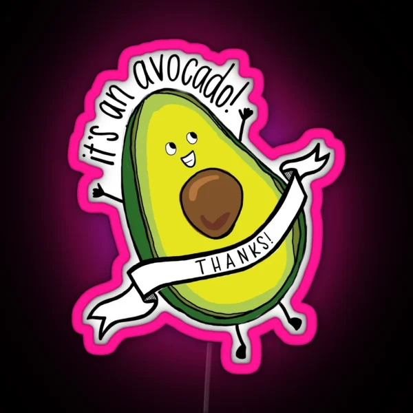 It S An Avocado Thanks RGB Neon Sign