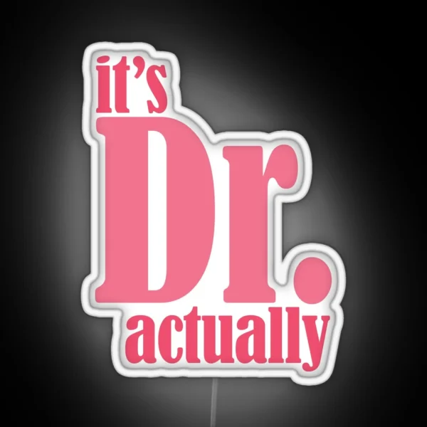 It S Dr Actually Pink RGB Neon Sign