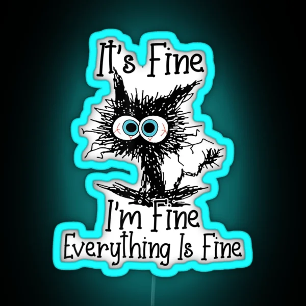 It S Fine I M Fine Everything Is Fine Funny Cat RGB Neon Sign