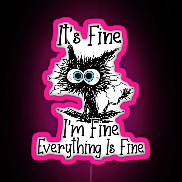 It S Fine I M Fine Everything Is Fine Funny Cat RGB Neon Sign