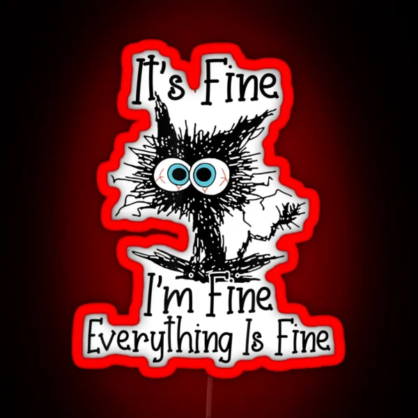 It S Fine I M Fine Everything Is Fine Funny Cat RGB Neon Sign