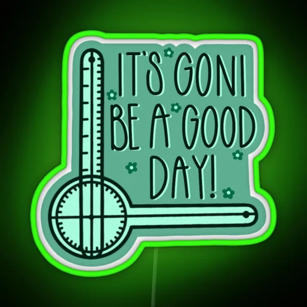 It S GONI Be A Good Day RGB Neon Sign