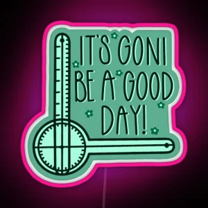 It S GONI Be A Good Day RGB Neon Sign