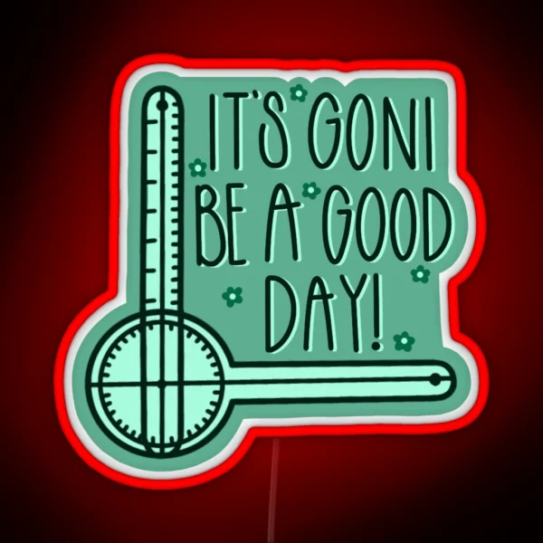 It S GONI Be A Good Day RGB Neon Sign