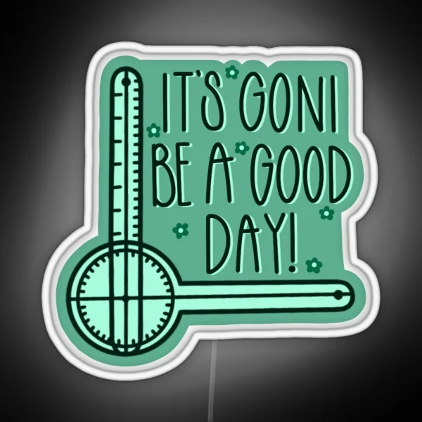 It S GONI Be A Good Day RGB Neon Sign