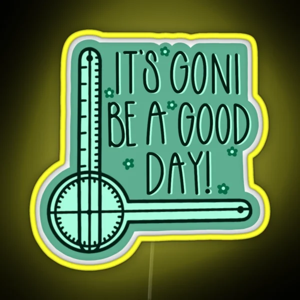 It S GONI Be A Good Day RGB Neon Sign