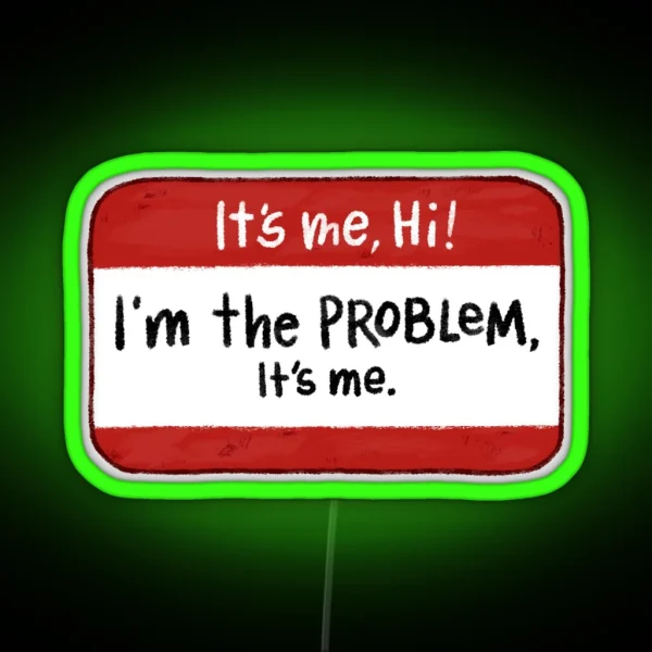 It S Me Hi I M The Problem It S Me RGB Neon Sign
