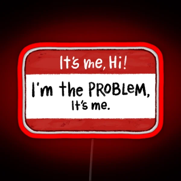 It S Me Hi I M The Problem It S Me RGB Neon Sign
