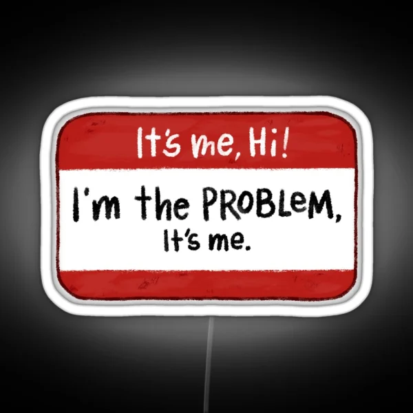 It S Me Hi I M The Problem It S Me RGB Neon Sign