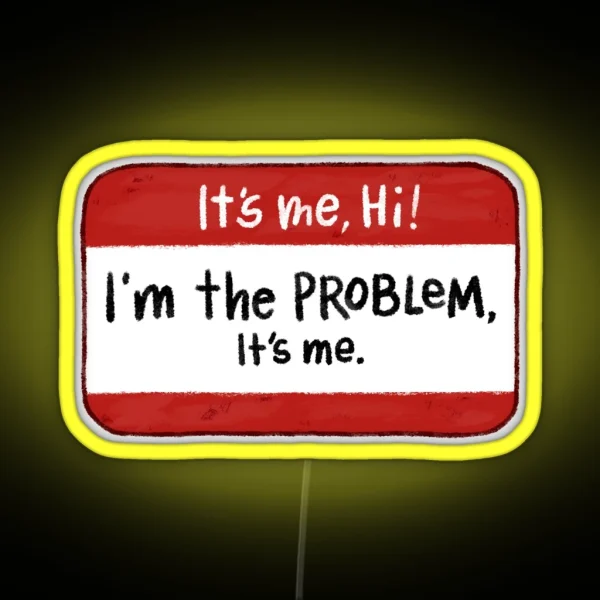 It S Me Hi I M The Problem It S Me RGB Neon Sign