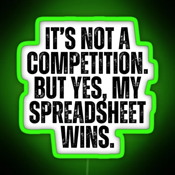 It S Not A Competition But Yes My Spreadsheet Wins RGB Neon Sign