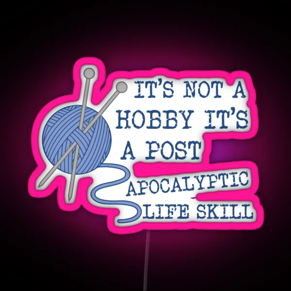 It S Not A Hobby It S A Post Apocalyptic Skill RGB Neon Sign