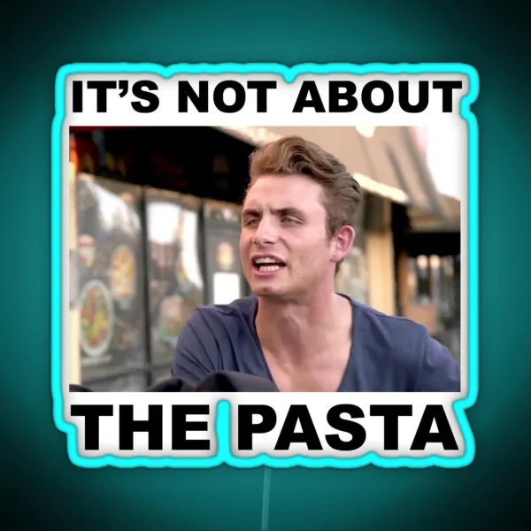 IT S NOT ABOUT THE PASTA RGB Neon Sign