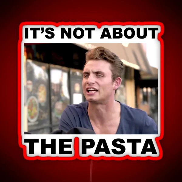 IT S NOT ABOUT THE PASTA RGB Neon Sign