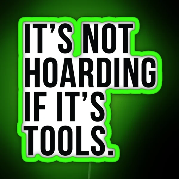 It S Not Hoarding If It S Tools RGB Neon Sign