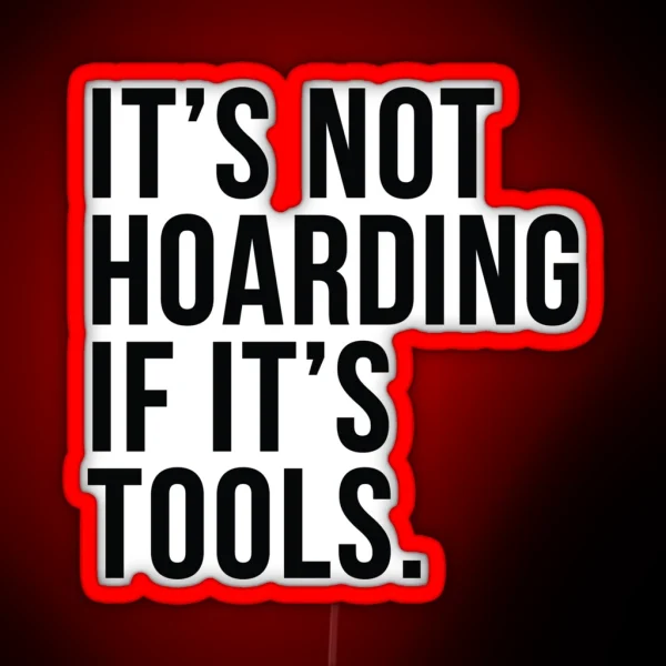 It S Not Hoarding If It S Tools RGB Neon Sign