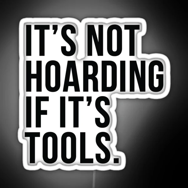 It S Not Hoarding If It S Tools RGB Neon Sign