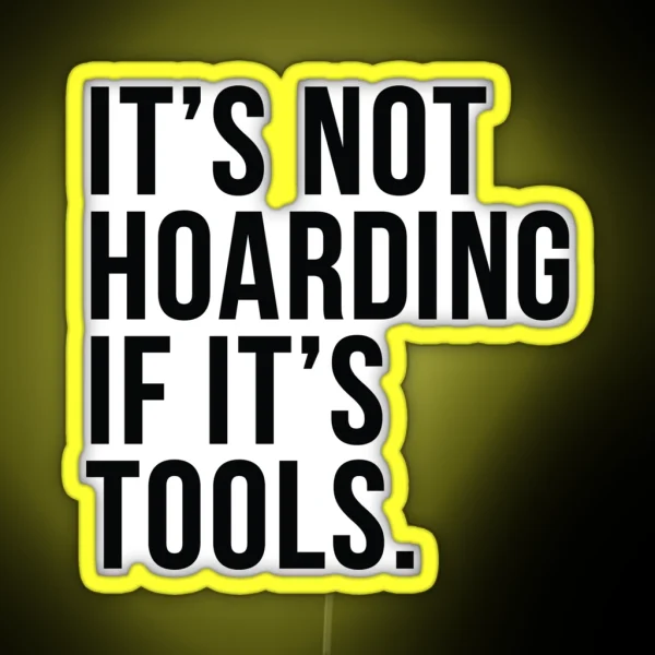 It S Not Hoarding If It S Tools RGB Neon Sign