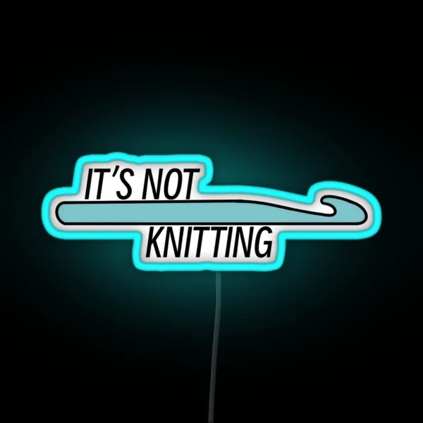 It S Not Knitting Crochet Hook RGB Neon Sign