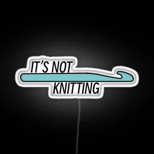 It S Not Knitting Crochet Hook RGB Neon Sign