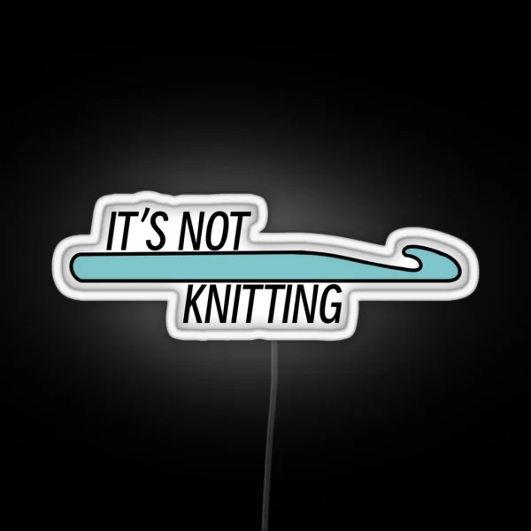 It S Not Knitting Crochet Hook RGB Neon Sign