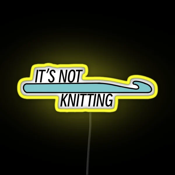 It S Not Knitting Crochet Hook RGB Neon Sign