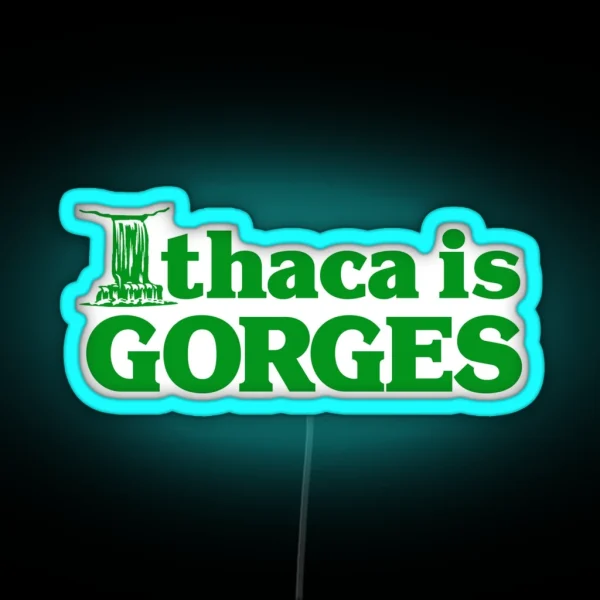 Ithaca Is Gorges Classic Upstate Ithaca New RGB Neon Sign