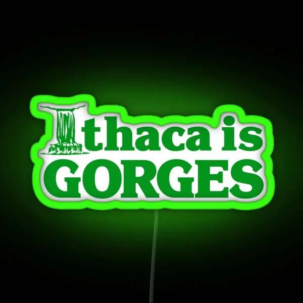Ithaca Is Gorges Classic Upstate Ithaca New RGB Neon Sign