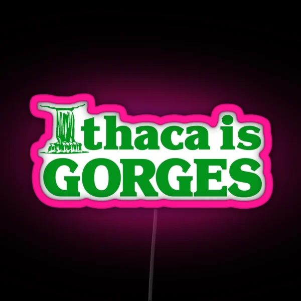 Ithaca Is Gorges Classic Upstate Ithaca New RGB Neon Sign