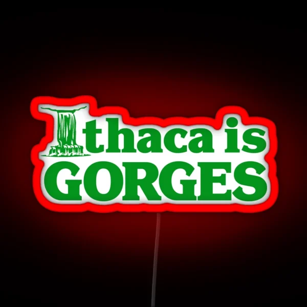 Ithaca Is Gorges Classic Upstate Ithaca New RGB Neon Sign
