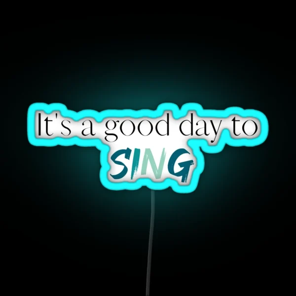 Its A Good Day To Sing Choir Singer Singing Choir RGB Neon Sign