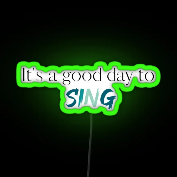 Its A Good Day To Sing Choir Singer Singing Choir RGB Neon Sign