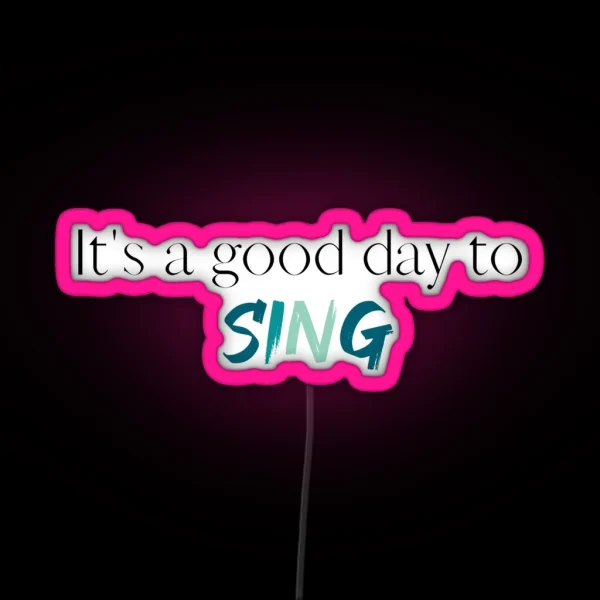 Its A Good Day To Sing Choir Singer Singing Choir RGB Neon Sign