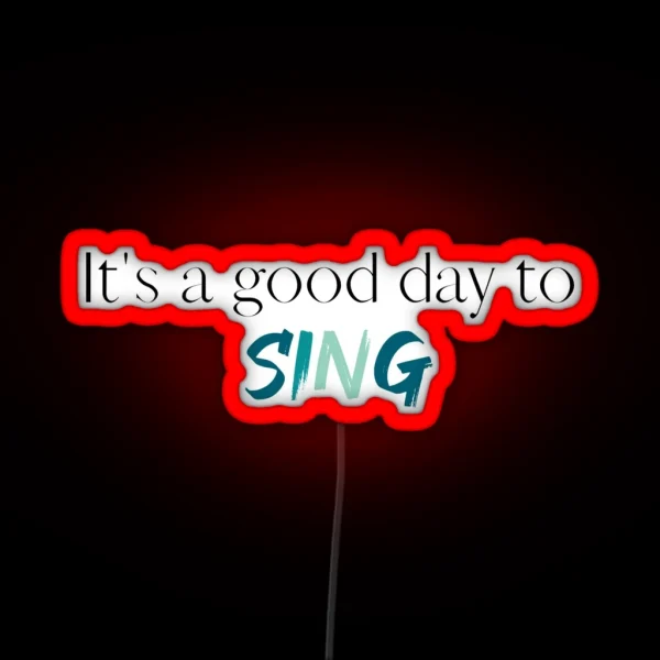Its A Good Day To Sing Choir Singer Singing Choir RGB Neon Sign