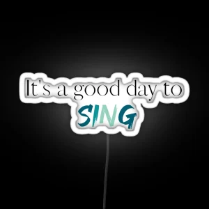 Its A Good Day To Sing Choir Singer Singing Choir Teacher Choir Director RGB Neon Sign