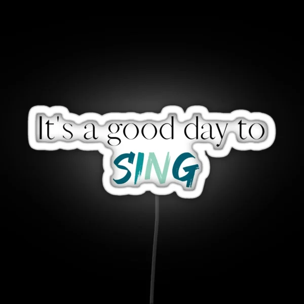 Its A Good Day To Sing Choir Singer Singing Choir RGB Neon Sign