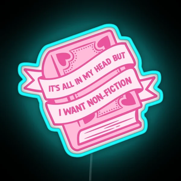 Its All In My Head But I Want Non Fiction RGB Neon Sign