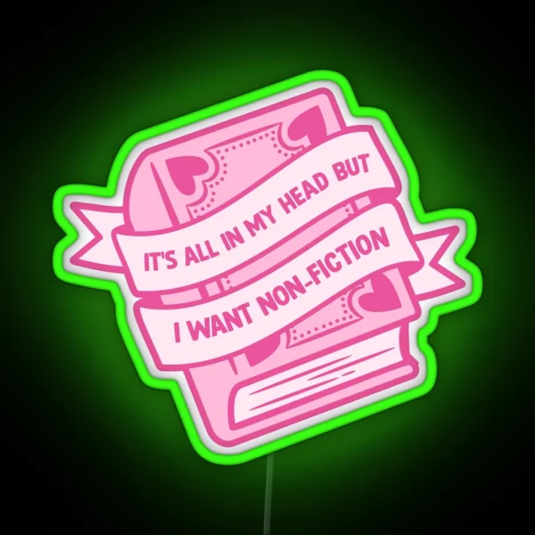 Its All In My Head But I Want Non Fiction RGB Neon Sign