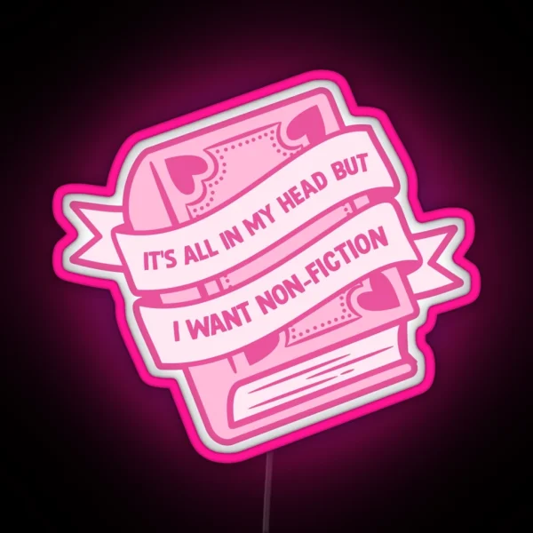 Its All In My Head But I Want Non Fiction RGB Neon Sign