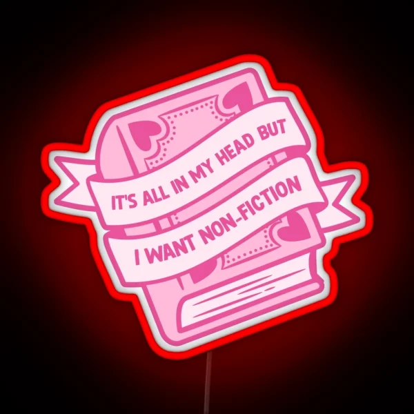 Its All In My Head But I Want Non Fiction RGB Neon Sign