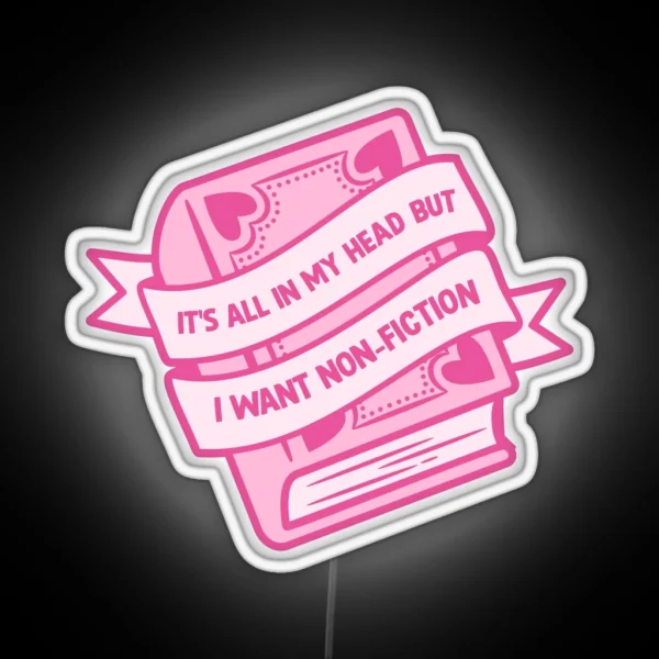 Its All In My Head But I Want Non Fiction RGB Neon Sign