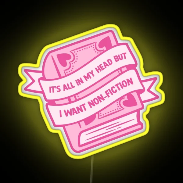 Its All In My Head But I Want Non Fiction RGB Neon Sign
