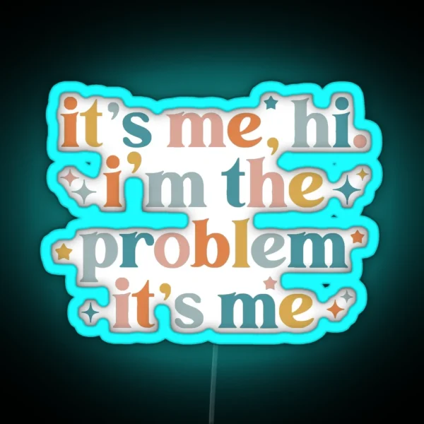 Its Me Hi Im The Problem Its Me RGB Neon Sign